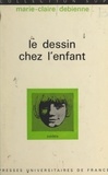 Marie-Claire Debienne et Georges Heuyer - Le dessin chez l'enfant.