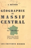 André Meynier et Ernest Granger - Géographie du massif central.