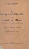 André Ferré et Jules Welsch - Les marges méridionales du massif de l'Ouest (Poitou, Pays vendéens, Basse-Loire) - Leçons de géographie régionale.