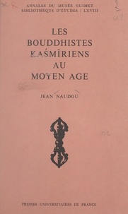 Jean Naudou - Les bouddhistes kaśmīriens au Moyen Âge.