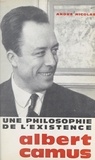 André Nicolas - Une philosophie de l'existence : Albert Camus.