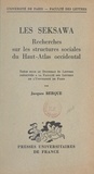 Jacques Berque - Les Seksawa : recherches sur les structures sociales du Haut-Atlas occidental - Thèse pour le Doctorat ès lettres présentée à la Faculté des lettres de l'Université de Paris.