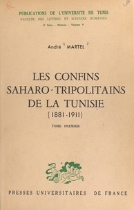 André Martel - Les confins saharo-tripolitains de la Tunisie, 1881-1911 (1).