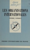 Pierre Gerbet et Paul Angoulvent - Les organisations internationales.