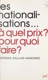 Georges Gallais-Hamonno - Les nationalisations, à quel prix ? pour quoi faire ?.