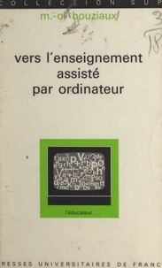 Mutien-Omer Houziaux et Gaston Mialaret - Vers l'enseignement assisté par ordinateur.