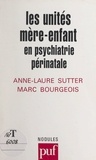 Marc Bourgeois et Anne-Laure Sutter - Les unités mère-enfant - En pychiatrie périnatale.