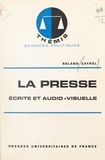 Roland Cayrol et Maurice Duverger - La presse, écrite et audio-visuelle.