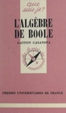Gaston Casanova et Paul Angoulvent - L'algèbre de Boole.