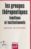 Gérard Bléandonu et Yves Pélicier - Les groupes thérapeutiques, familiaux et institutionnels.