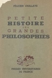 Félicien Challaye - Petite histoire des grandes philosophies.