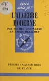André Delachet et Michel Queysanne - L'algèbre moderne.