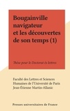  Faculté des Lettres et Science et Jean-Étienne Martin-Allanic - Bougainville navigateur et les découvertes de son temps (1) - Thèse pour le Doctorat ès lettres.
