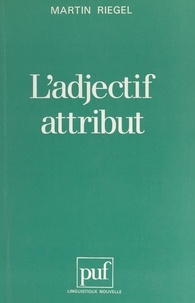 Martin Riegel et Guy Serbat - L'adjectif attribut.