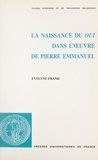 Evelyne Frank et  Faculté de théologie protestan - La naissance du oui dans l'œuvre de Pierre Emmanuel : oui, amen, om.