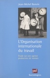 Jean-Michel Bonvin et Raymond Boudon - L'Organisation Internationale du Travail - Étude sur une agence productrice de normes.