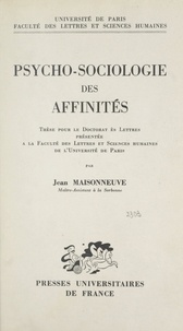 Jean Maisonneuve et  Faculté des Lettres et Science - Psycho-sociologie des affinités - Thèse pour le Doctorat ès lettres.