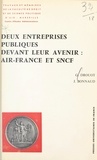 Jacques Bonnaud et Guy Drouot - Deux entreprises publiques devant leur avenir : Air-France et S.N.C.F..