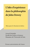 Gérard Deledalle et  Faculté des Lettres et Science - L'idée d'expérience dans la philosophie de John Dewey - Thèse pour le Doctorat ès lettres.