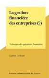 Gaston Défossé - La gestion financière des entreprises (2) - Technique des opérations financières.