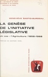 Geneviève Bastid-Burdeau et  Université de droit, d'économi - La genèse de l'initiative législative - Un cas : l'agriculture, 1958-1968.