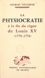 Georges Weulersse et Ernest Labrousse - La physiocratie à la fin du règne de Louis XV, 1770-1774.