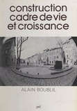 Alain Boublil - Construction cadre de vie et croissance.