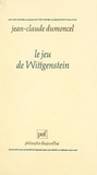 Jean-Claude Dumoncel et Paul-Laurent Assoun - Le jeu de Wittgenstein - Essai sur la Mathesis universalis.
