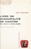 Jean Morange et Roland Drago - L'idée de municipalité de canton - De l'an III à nos jours.