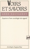 Anne Sauvageot et Georges Balandier - Voirs et savoirs - Esquisse d'une sociologie du regard.
