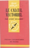 André Delachet et Paul Angoulvent - Le calcul vectoriel.