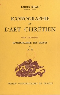 Louis Réau - Iconographie de l'art chrétien (3) - Iconographie des saints : A-F.