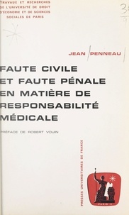 Jean Penneau et  Université de droit, d'économi - Faute civile et faute pénale en matière de responsabilité médicale.