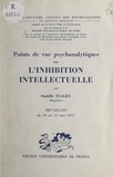 Danielle Flagey et  Société psychanalytique de Par - Points de vue psychanalytiques sur l'inhibition intellectuelle - 32e Congrès des psychanalystes de langues romanes, Bruxelles, 20-22 mai 1972.