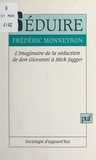 Frédéric Monneyron et Georges Balandier - Séduire - L'imaginaire de la séduction, de don Giovanni à Mick Jagger.