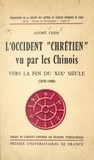 André Chih et  Faculté des Lettres et Science - L'occident "chrétien" vu par les Chinois vers la fin du XIXe siècle, 1870-1900.