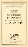 Jean Boisset - Sagesse et sainteté dans la pensée de Jean Calvin - Essai sur l'humanisme du réformateur français.