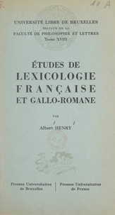 Albert Henry et  Faculté de philosophie et lett - Études de lexicologie française et gallo-romane.