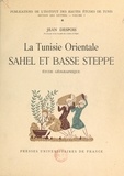 Jean Despois et Pierre Marthelot - La Tunisie orientale, Sahel et Basse steppe - Étude géographique.