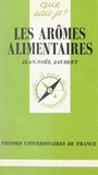 Jean-Noël Jaubert et Paul Angoulvent - Les arômes alimentaires.