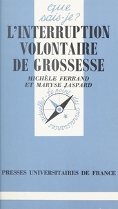 Michèle Ferrand et Maryse Jaspard - L'interruption volontaire de grossesse.