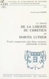 Jean-Louis Gasse et  Université de Poitiers, Lettre - Le Traité de la Liberté du chrétien, de Martin Luther - Étude comparative des deux versions, allemande et latine.