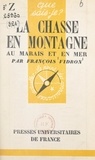 François Vidron et Paul Angoulvent - La chasse en montagne, au marais et en mer.
