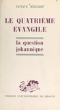 Octave Merlier - Le quatrième Évangile - La question johannique.