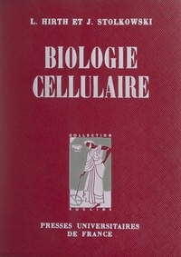 Léon Hirth et Joseph Stolkowski - Biologie cellulaire.
