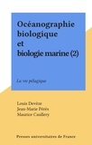 Louis Devèze et Jean-Marie Pérès - Océanographie biologique et biologie marine (2) - La vie pélagique.
