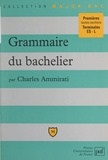Charles Ammirati et Eric Cobast - Grammaire du bachelier - Premières toutes sections, terminales ES-L.