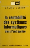 Jean-François Jacq et Laurent Jehanin - La rentabilité des systèmes informatiques dans l'entreprise.