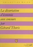 Gérard Thoris et Pascal Gauchon - La dissertation d'économie aux concours.