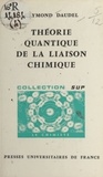 Raymond Daudel et Jacques Bénard - Théorie quantique de la liaison chimique.